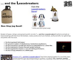 leasebreakers.com: ... and the Leasebreakers - Non-Stop Jug Band
...and the Leasebreakers Non-Stop Jug
Band home page. Includes links to photos, sound clips, reviews, and the Jug
Band Page.