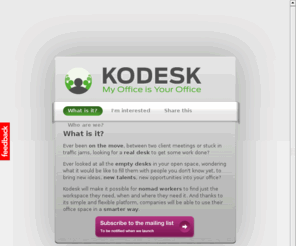 kodesk.org: Peer-to-peer Office Sharing - Kodesk
Kodesk aims at bringing more fluidity into workspaces by bridging the gap between nomad workers is search of a desk and companies with idle office space.