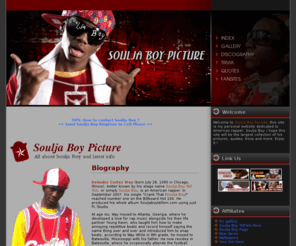 souljaboy-fan.com: Soulja Boy Website
Soulja Boy Website features bio, discography, picture gallery, trivia and quotes.
