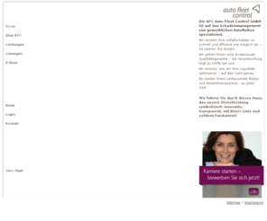 autofleetcontrol.net: AFC Auto Fleet Control GmbH Schadenmanagement Dynobs Mafliq Garansi Mediris Autoflotten UnfallschÃ¤den Unfall


AFC Auto Fleet Control GmbH / Autofleetcontrolist auf das Schadenmanagement von gewerblichen Autoflotten spezialisiert.
Wir wickeln Ihre UnfallschÃ¤den so schnell und effizient wie mÃ¶glich ab - so sparen Sie Kosten.
Wir geben Ihnen eine prozessuale QualitÃ¤ts- garantie - die Verantwortung liegt zu 100% bei uns.
Wir wissen, wie wir Ihre LiquiditÃ¤t optimieren - auf den Cent genau.
Wir bieten Ihnen umfassende Risiko- und Kostentransparenz - zu jeder Zeit.
Wir fÃ¼hren Sie durch dieses Haus, das unsere Dienstleistung symbolisiert: innovativ, transparent, mit klarer Linie und solidem Fundament!
Dynobs Mafliq Garansi Mediris

