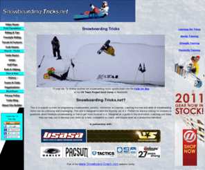 snowboarding-tricks.net: Learn About Snowboarding Tricks Online and Land Them On the Hill
An online resource  to learn the what and how to of Snowboarding Tricks are and how to develop your freestyle snowboarding skills