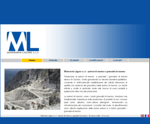 minerarialigure.it: Mineraria Ligure - produzione polveri di marmo e granulati / granulato di marmo
Produzione polveri di marmo e granulati di marmo bianco di Carrara. Il granulato di marmo e le polveri di marmo vengono usati in varie applicazioni,anche moltissimi prodotti della vita quotidiana contengono polveri di marmo o granulati / granulato di marmo.Nella tabella utilizzi polveri di marmo e utilizzi granulati di marmo sono elencati i campi di applicazione