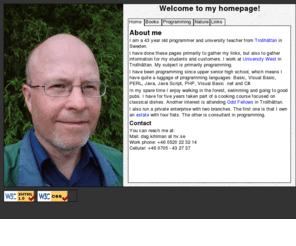 kihlman.eu: Welcome to Dag Kihlman's homepage!
I am a university teacher at Högskolan Väst in Trollhättan. My homepage contains information about me and useful links. You also find information about my books, my estate and software I have made.