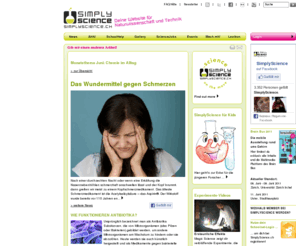 simplyscience.net: SimplyScience - Naturwissenschaft für Schüler, Chemie für Schüler, Biologie für Schüler, Physik für Schüler, Berufe mit Naturwissenschaften, Experimente für Kinder, Chemie Versuche, Berufswahl - Home
Biologie, Chemie, Physik und Technik für Schüler. Hier findest du spannende Artikel, Experimente, Wettbewerbe, Lehrstellen-Infos, Ideen für Berufe, Wissenstests/Quiz und Gratis SMS.