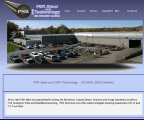 kinasttech.net: Welcome to PSK Steel and CNC Technology
Welcome to PSK Steel and CNC Technology. At PSK Steel, we perform many steel tooling services; including extrusion, grinding, forging, roll tooling, CNC milling and sawing. In addition, PSK Steel provides heat treating for a superior product. PSK Steel also maintains one of the nation's largest stock inventories of D-2 and H-13 tool steel, in diameters ranging from 2 to 42 inches.
