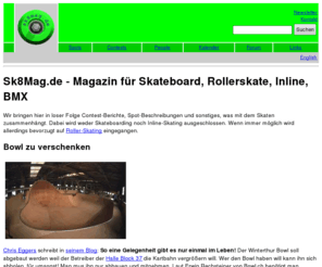 sk8mag.de: Sk8Mag.de - Magazin für Skateboard, Rollerskate, Inline, BMX
Web Skate Magazin Home Page mit Schwerpunkt Vertical Roller-Skating