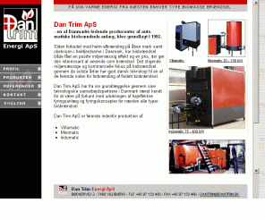 dantrim.dk: Dan Trim A/S - brændselssilo, biobrænder, fyringsautomater, biofyr, affaldsbrænder
Dan Trim A/S - Få din varme energi fra næsten enhver type biomasse brændsel