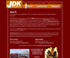 jdk-management.com: JDK Management, Inc. - Fire Fighting, Safety and Rescue Equipment for Sale and Export
JDK Management Inc., established in 1977, is an Exporter, specializing in Fire, Safety and Rescue Equipment.