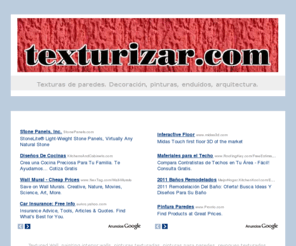 texturizar.com: Texturas de paredes. Decoración, pinturas, enduidos, arquitectura. Textured Wall, painting interior walls, pinturas texturadas, pinturas para paredes, revoques texturados, decoración interior, muros, paredes exteriores, texturas, decorations.
Texturas de paredes. Decoración, pinturas, enduidos, arquitectura.
