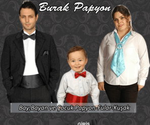 papyon.org: Burak Papyon Aksesuar Fular Damatlık Kuşak Toptan İmalat Satış Papyon Fason işleri Çocuk Papyon Erkek Bayan Papyon Fular
Burak Papyon Aksesuar  Fular Damatlık Kuşak Toptan İmalat Satış Papyon Fason işleri Çocuk Papyon Erkek Bayan Papyon Fular