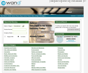 wand.com: WAND
WAND is a directory of suppliers, traders, and providers of all products and all services.  Buyers can come to WAND and source commodities, specialized items, or other products and services and send requests for quotes to sellers of any products and services. 