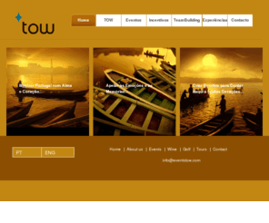 eventstow.com: TOW - Eventos Incentivos e Experiencias para Grupos e Empresas
TOW - Eventos Incentivos e Experiências com cheiro, cor e sabor a Portugal. As melhores possibilidades e ideias para actividades de team building, corporate travel, viagens de incentivo, banquetes e congressos da TOW Travel Our Way. Sempre com os melhores aromas, as melhores paisagens e as excepcionais condicoes que so Portugal pode oferecer.