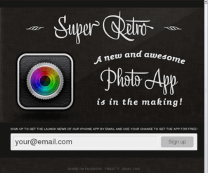 superret.ro: Super Retro iPhone Photo App Signup
Super Retro - A new and awesome Photo App is in the making!