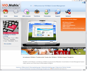 nophp.net: VIO.Matrix Content-Management
So funktioniert VIO.Matrix | Produktvorteile | Kunden über VIO.Matrix | VIO.Matrix Support | Neuigkeiten VIO.Matrix ist die Software zur Erstellung und Betreuung dynamischer Webseiten. Es beinhaltet 