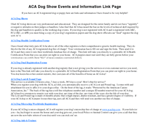 acadog.info: ACA Dog Registration Papers FAQ ACA vs AKC
Information and links for individuals reasearching the American Canine Association, inc. ( ACA)  FAQs for ACA dog and puppy registration events and dog shows.  ACA vs. AKC