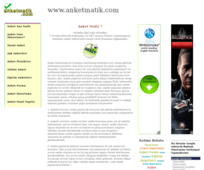 anketmatik.com: Anket Nedir, Anket Nasıl Hazırlanır, Siyasi Anket, Ask Anketi, Anket Örnekleri, Anket Hazırlama, Eğitim Anketleri, Anket Formu, Anket Nasıl Yapılır, Online Anket
Anket belirlenmiş bir konunun belirlenmiş kriterlere soru cevap şeklinde alınmasına yardımcı olan konu sorunu olmayan bir genel araştırma biçimidir.