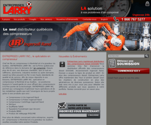 compresseurlarry.com: Compresseur Ã  MontrÃ©al et au QuÃ©bec, par ENTREPRISES LARRY INC.
Compresseur Ã  MontrÃ©al et au QuÃ©bec, par ENTREPRISES LARRY INC. â  Produits diversifiÃ©s et innovateur qui sâoffrent parmi une sÃ©rie complÃ¨te de systÃ¨mes d'air comprimÃ© : compresseur, sÃ©cheur, filtreur, soufflante, tuyauterie, installation, Ã©tudes dâair, a