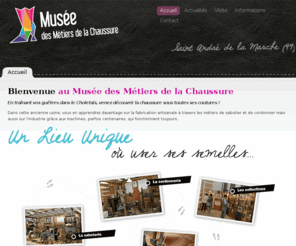 museechaussure.com: Musée des métiers de la chaussure, Un lieu unique où user ses semelles, entre histoire et fantaisie.
Dans cette ancienne usine, vous en apprendrez davantage sur la fabrication artisanale à travers les métiers de sabotier et de cordonnier mais aussi sur l'industrie grâce aux machines, parfois centenaires, qui fonctionnent toujours.