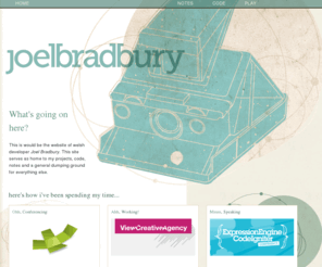 jo3l.net: Joel Bradbury : North Wales Web Developer
Joel Bradbury is an Expression Engine developer based in North Wales, UK, with expertise is backend systems and custom module development