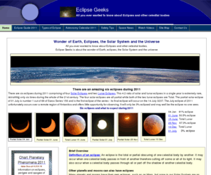 eclipsegeeks.org: Eclipses 2011, Solar and Lunar Eclipses 2011, Eclipses during 2011, eclipse geeks,
All you ever wanted to know about Eclipses and other celestial bodies, There are two primary types of eclipse, a Lunar Eclipse and Solar Eclipse,



