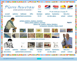 oeuvray.net: Artiste Peintre et Musicien Suisse Genève, Pierre Oeuvray, Peintures à l'huile sur toile.
Artiste Peintre Pierre Oeuvray peint à l'huile sur toile des paysages suisses, sa vision des formes et de lumières. Il est également instrumentiste: guitariste, flûtiste, harmonisciste.