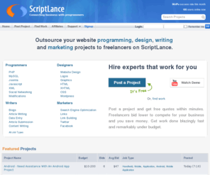skriptlance.com: ScriptLance.com Custom Freelance Programming. Outsource web projects to programmers and designers.
Outsource your projects to freelance programmers and designers at cheap prices. Freelancers will compete for your business. Get programming done for your site in php, mysql, xml, perl/cgi, javascript, asp, plus web design, search engine optimization, marketing, writing, job listings and so much more.
