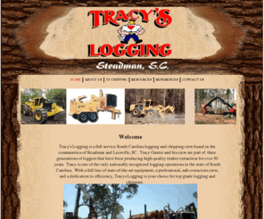 tracyslogging.com: Tracys Logging Professional Logging in South Carolina
Tracy's Logging is a full service South Carolina logging and chipping crew based in the communities of Steadman and Leesville, SC.  Tracy Gunter and his crew are part of  three generations of loggers that have been producing high quality timber extraction for over 50 years.  Tracy is one of the only nationally recognized logging operations in the state of South Carolina.  With a full line of state-of-the-art equipment, a professional, safe-conscious crew, and a dedication to efficiency, Tracys Logging is your choice for top grade logging and chipping.     