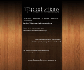 tpproductions.de: tp.productions - Computer- und Internetdienstleistung
Ihr kompetenter Partner für Computerdienstleistungen.
Inhaber: Tobias Potthoff