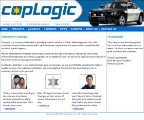 coplogic.net: Online Citizen Police Reporting- Allows Public to File Crime Reports to Police Over the Internet.
Coplogic enables agencies to 
