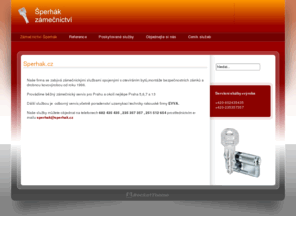 sperhak.cz: Sperhak.cz
Sperhak nonstop zamecnicka sluzba. Otevirani zabouchnutych dveri, automobilu, trezoru, schranek, supliku, skrini. Vymeny vlozek, zamku, zaviracu bran, montaze bezpecnostnich kovani, pridavnych zamku a zavor. Sjednocovani a prestavba vlozek vcetne oprav. Systemy centralniho klice. Vyroba mrizi, katru, branek, vcetne jejich oprav.