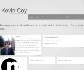 kevincoy.net: Kevin Coy
Broadcaster, Editor and Journalist, covering the media, economics and politics in the UK and around the world.