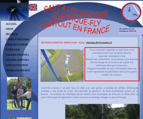 saut-elastique.eu: Saut-Elastique.eu : saut a l'elastique - saut elastique paris - ou sauter a l'elastique
Le saut à l'élastique aussi appelé bungy ou bungee. Animation partout en France avec Elastique Fly. De grue ou de pont, Elastique fly première association en Ile de France de saut à l'élastique.