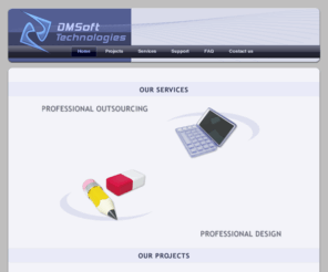dmsofttech.com: DMSoft Technologies -  Software Development Company
DMSoft Technologies Outsourcing Software Development Company supply a wide range of  high-quality programming services from GUI applications development to the developing of sophisticated engines and programming complexes as well as Custom Software Development, Web Programming, Web Design, Software Applications Development at low cost