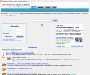 latindevelopers.com: Latindevelopers.com - La comunidad de programadores latinos
Latindevelopers.com es un portal latino que presenta artículos, códigos fuente y librer�ías  sobre programación. Incluye además un foro de discusión sobre diversos temas de inform�ática.