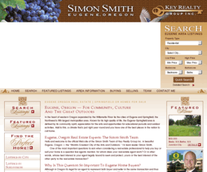 simonsmith.com: Eugene Oregon real estate listings, home buying, selling and
		relocation information - NUMBER1EXPERT(tm)
Get the best home, expert advice, residential listings, local info, free reports, and more from The Simon Smith Team REATOR&ref; a proven Eugene Oregon real estate expert. Top local web site.