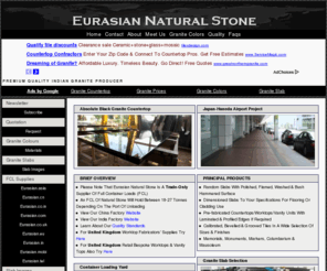 eurasian.in: Granite Tile | Granite Countertops | Granite Slabs | Granite Work Surfaces | Eurasian Natural Stone (Chennai)
Quality granite tile, pre-fabricated granite countertops & granite slabs direct from India factory in Full Container Loads (FCL) of 18/27 tonnes depending on destination. Exacting international quality standards are adhered to with regular shipments to all regions supplied in shipping containers. To wholesale outlets and producers for their own processing throughout the world.