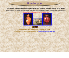 timeforyou.net: Woodturning
The Fuge Wild Woods website contains great ideas for woodturning and gallery of great work by Dennis Fuge