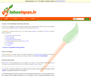 labaslapas.lv: LabasLapas.lv - Latvijas web izstrādātāju un dizaineru katalogs
Latvijas web izstrādātāju un dizaineru katalogs. Šeit atradīsiet vienuviet apkopotu informāciju (pakalpojumu saraksts, portfolio ar ekrānuzņēmumiem, kontaktinformācija) par mājas lapu izstrādātājiem Latvijā.