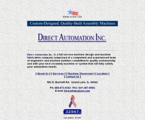 directautomation.com: Direct Automation, Inc.
Direct Automation - full service machine design and machine fabrication company specializing in the design and build of multi-station machines, single station machines, protypes, retooling and reconditioning of existing machines.